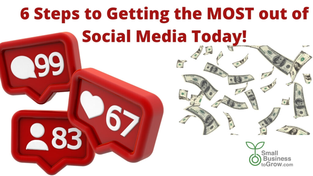 6 Steps to Get the Most Out of Social Media Today!